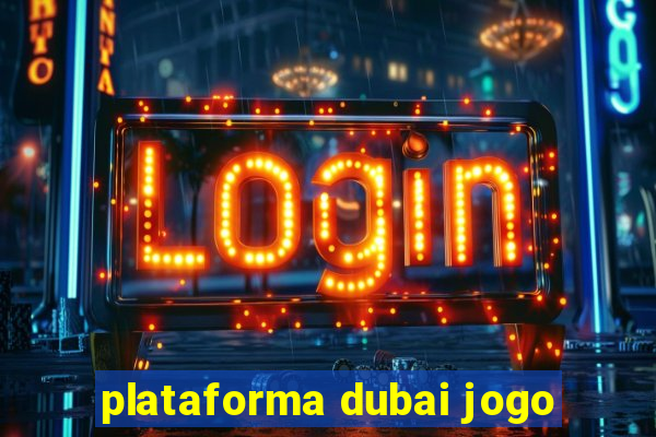 plataforma dubai jogo